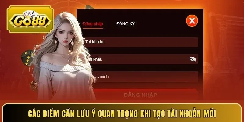 Các điểm cần lưu ý quan trọng khi tạo tài khoản mới