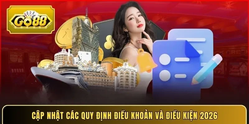 Cập nhật các quy định điều khoản và điều kiện 2026