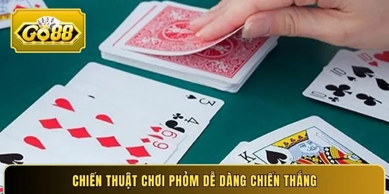 Chiến thuật chơi phỏm dễ dàng chiến thắng