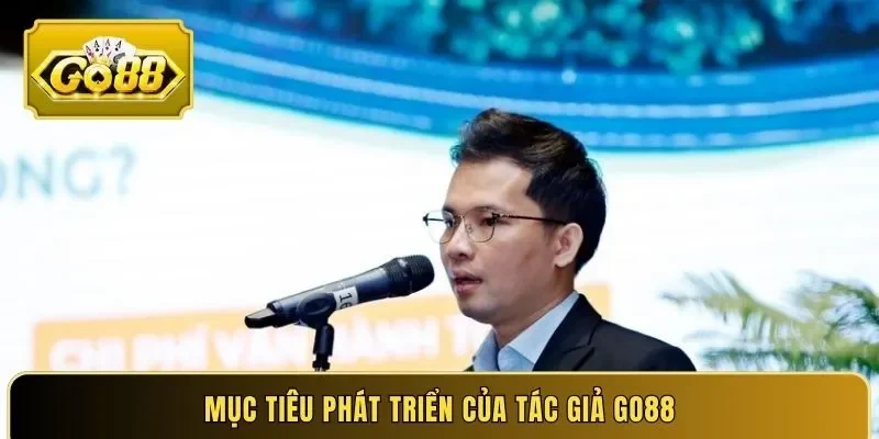 Mục tiêu phát triển của tác giả Go88