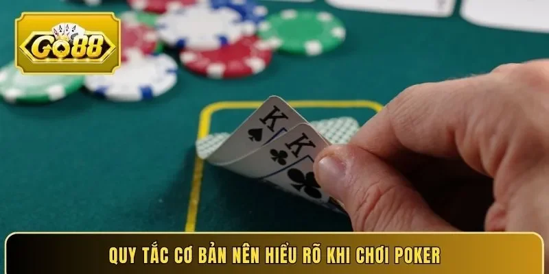 Quy tắc cơ bản nên hiểu rõ khi chơi Poker
